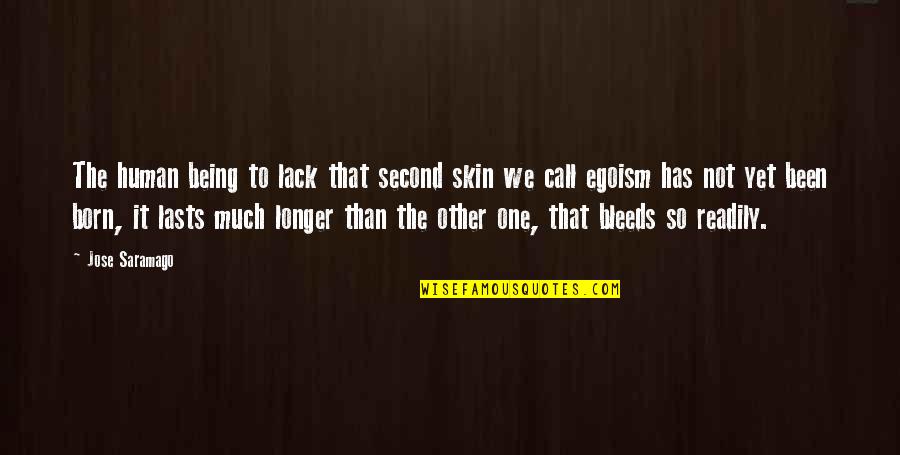 Not Being Second Best Quotes By Jose Saramago: The human being to lack that second skin