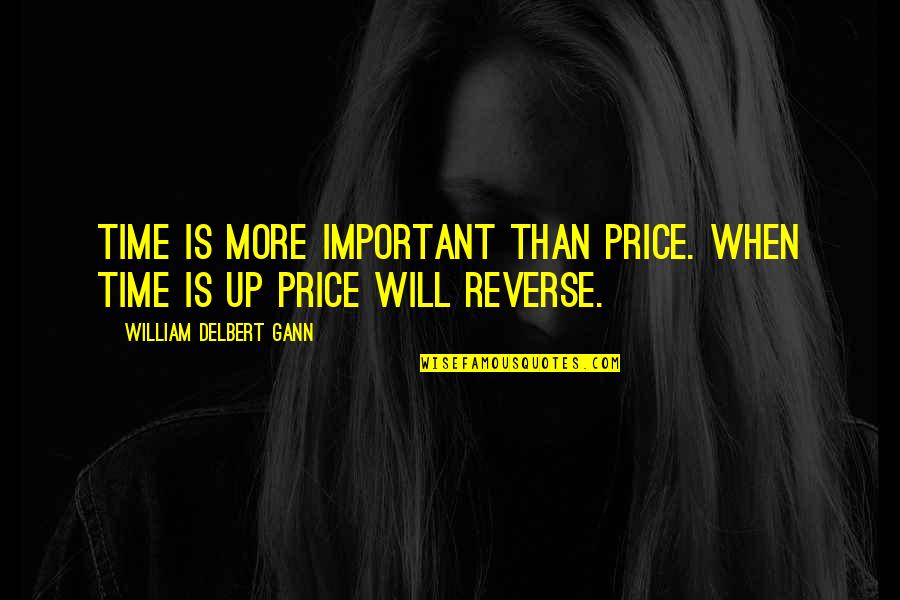 Not Being Self Absorbed Quotes By William Delbert Gann: Time is more important than price. When time