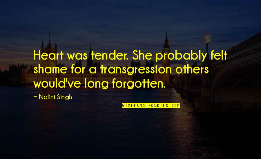 Not Being Selfless Quotes By Nalini Singh: Heart was tender. She probably felt shame for