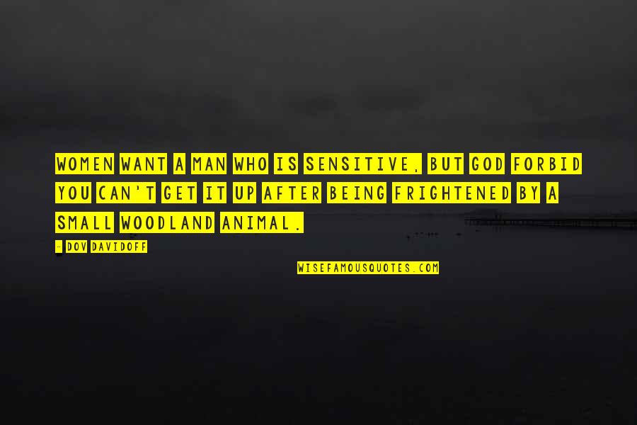 Not Being Sensitive Quotes By Dov Davidoff: Women want a man who is sensitive, but Not Being Sensitive Quotes By Dov Davidoff: Women want a man who is sensitive, but