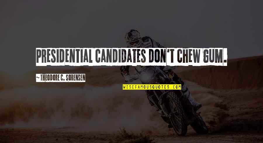 Not Being Serious All The Time Quotes By Theodore C. Sorensen: Presidential candidates don't chew gum.