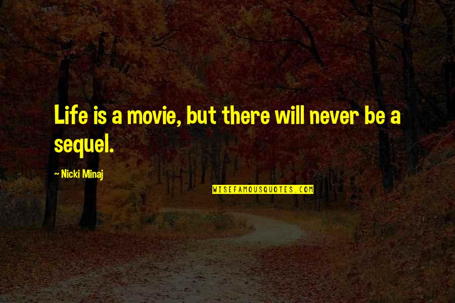 Not Being Serious In Life Quotes By Nicki Minaj: Life is a movie, but there will never