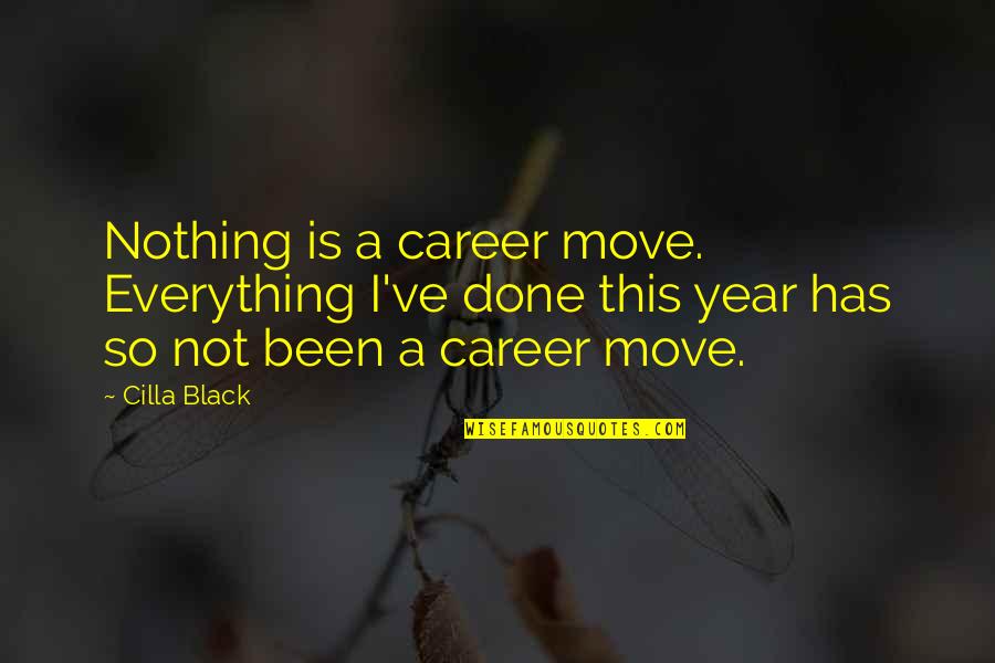 Not Being Serious In Relationships Quotes By Cilla Black: Nothing is a career move. Everything I've done