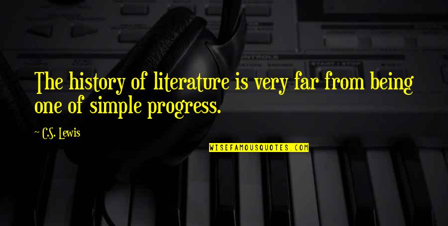 Not Being Simple Quotes By C.S. Lewis: The history of literature is very far from