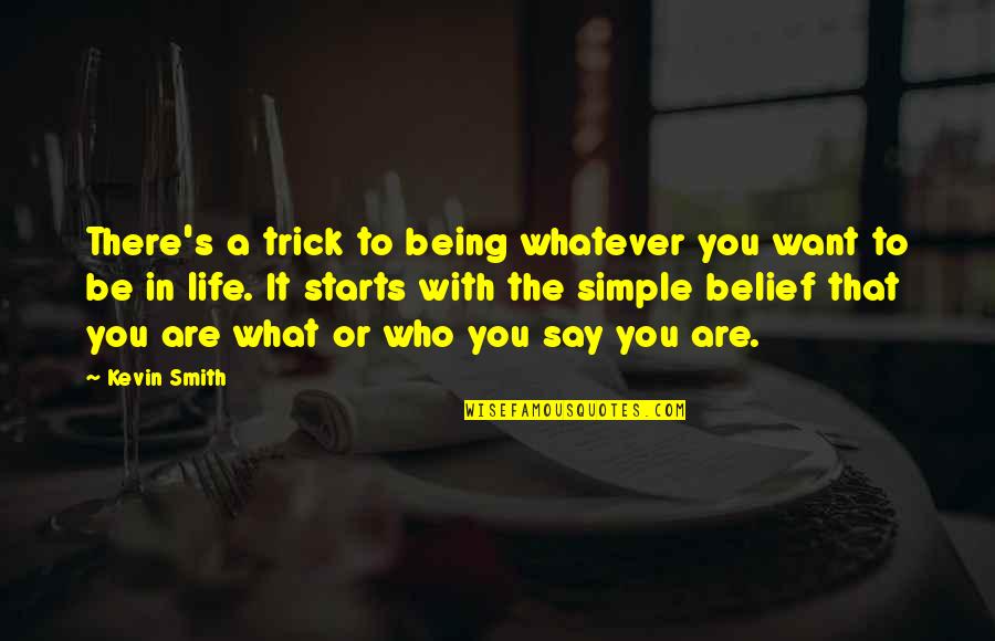 Not Being Simple Quotes By Kevin Smith: There's a trick to being whatever you want