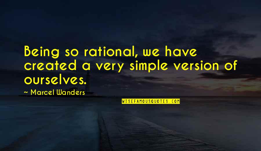 Not Being Simple Quotes By Marcel Wanders: Being so rational, we have created a very