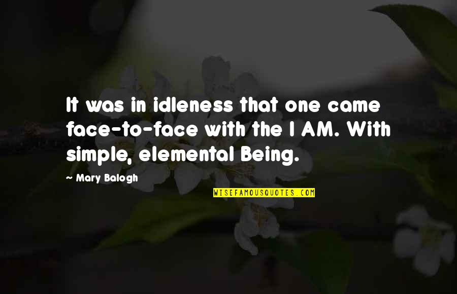 Not Being Simple Quotes By Mary Balogh: It was in idleness that one came face-to-face