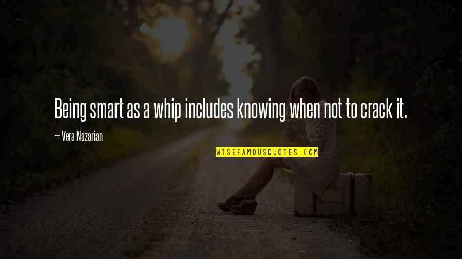 Not Being Smart Quotes By Vera Nazarian: Being smart as a whip includes knowing when