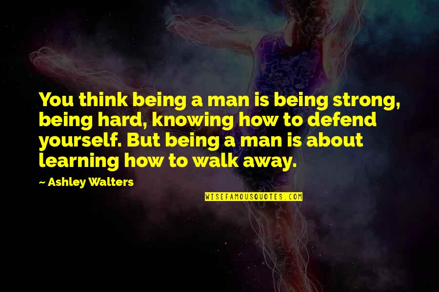 Not Being So Hard On Yourself Quotes By Ashley Walters: You think being a man is being strong,