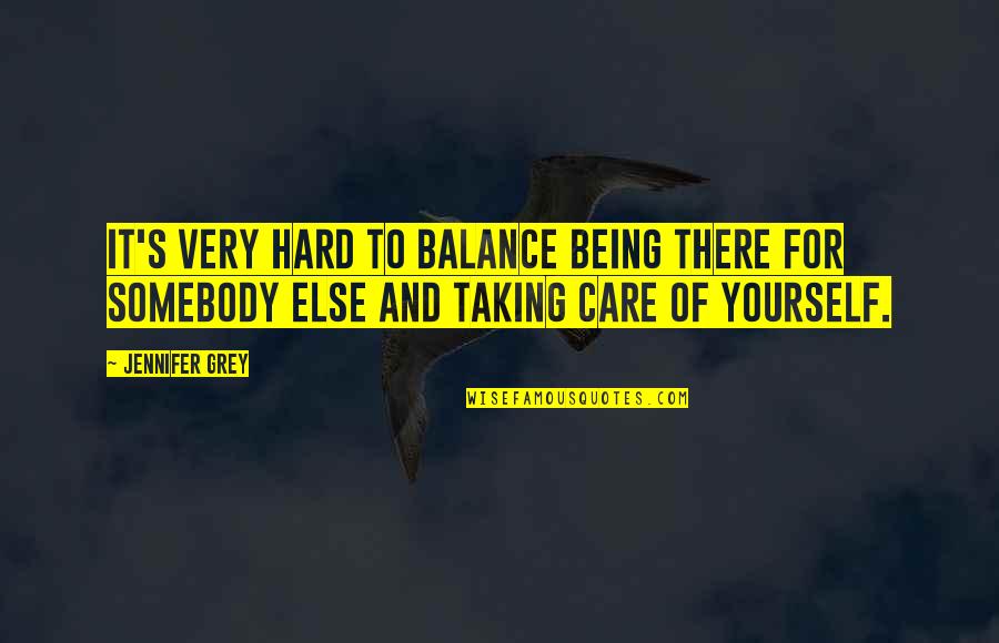 Not Being So Hard On Yourself Quotes By Jennifer Grey: It's very hard to balance being there for