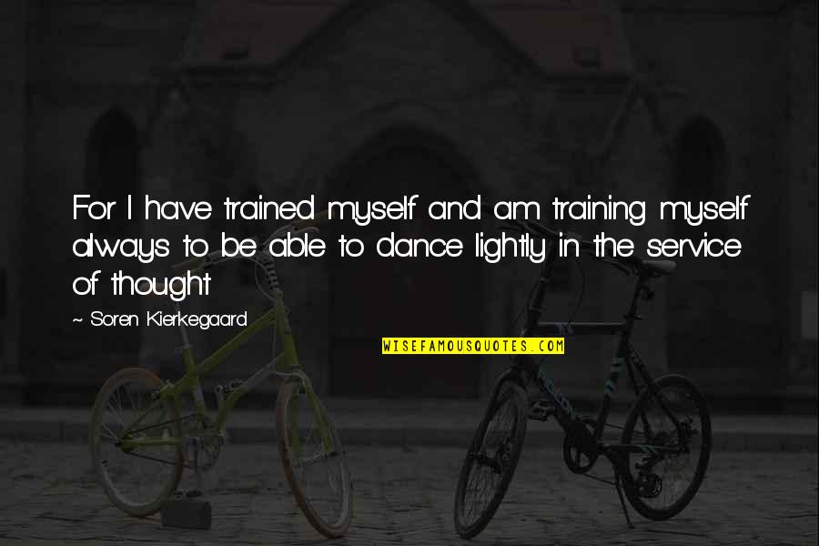 Not Being So Hard On Yourself Quotes By Soren Kierkegaard: For I have trained myself and am training