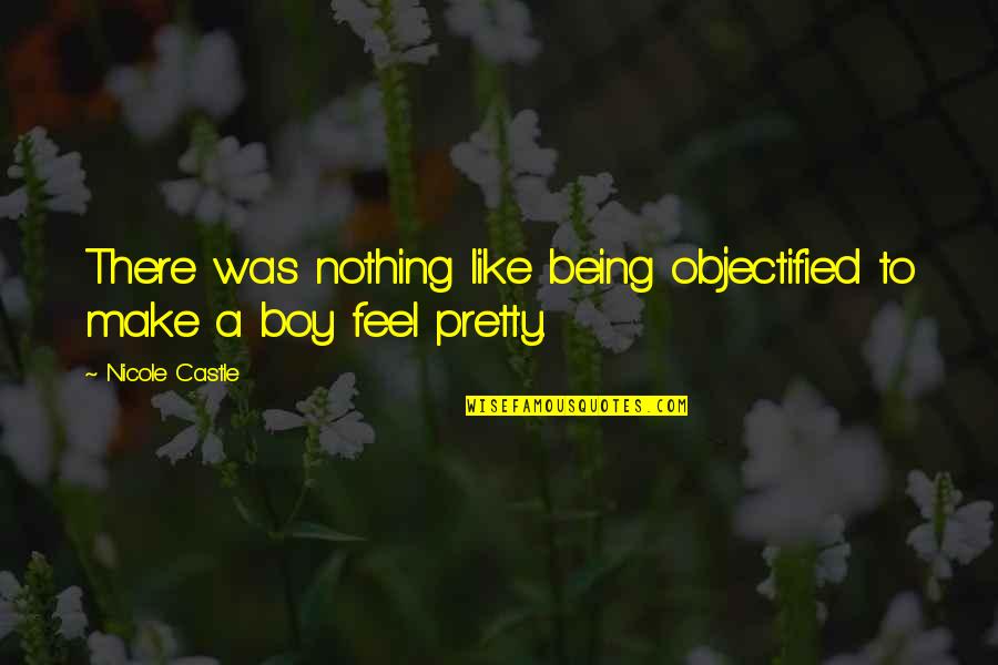 Not Being So Pretty Quotes By Nicole Castle: There was nothing like being objectified to make