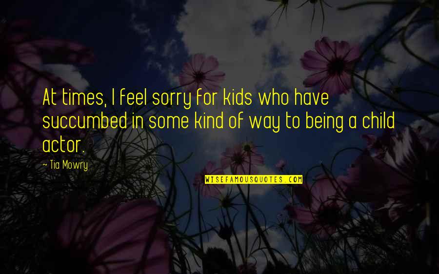 Not Being Sorry Quotes By Tia Mowry: At times, I feel sorry for kids who