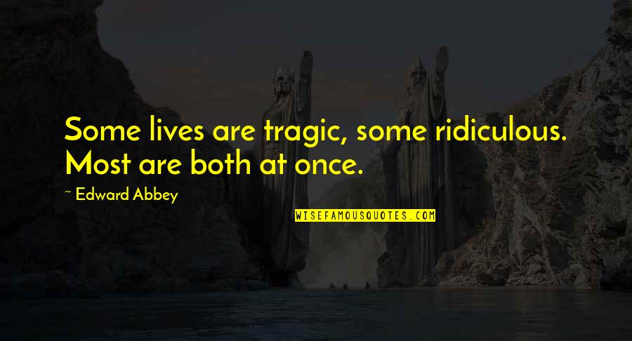 Not Being Special To Someone Quotes By Edward Abbey: Some lives are tragic, some ridiculous. Most are