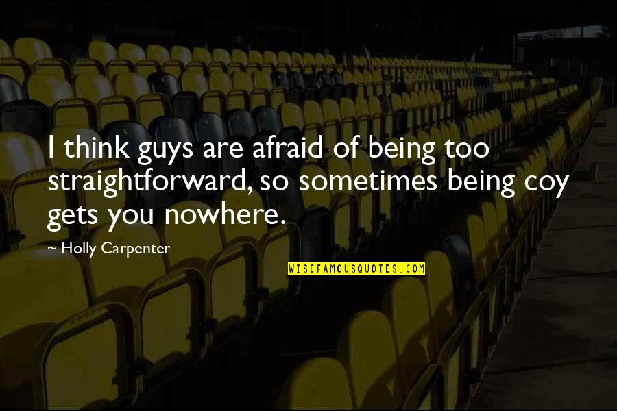 Not Being Straightforward Quotes By Holly Carpenter: I think guys are afraid of being too