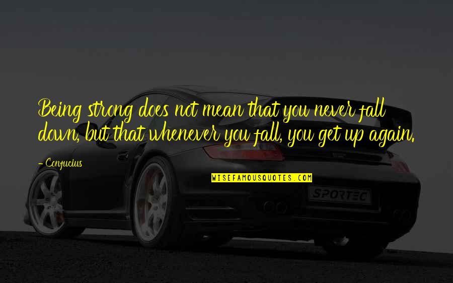 Not Being Strong Quotes By Confucius: Being strong does not mean that you never