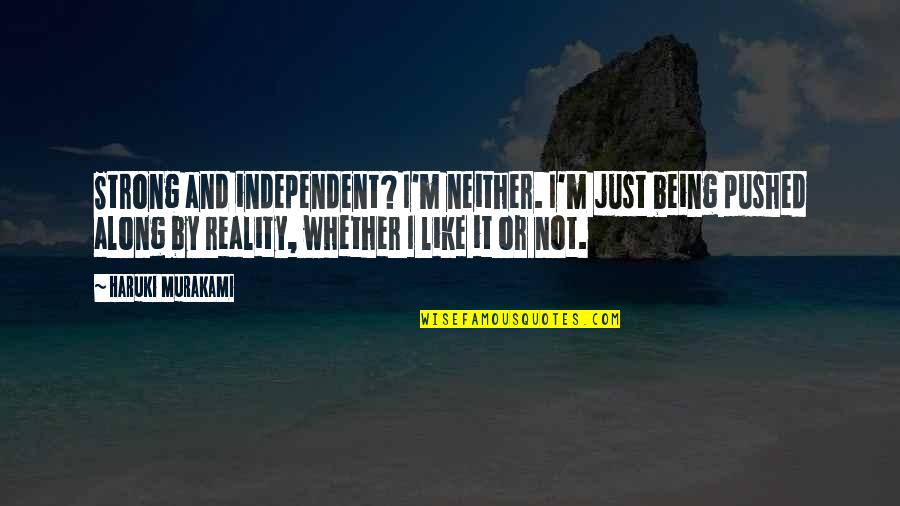Not Being Strong Quotes By Haruki Murakami: Strong and independent? I'm neither. I'm just being