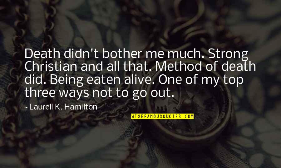 Not Being Strong Quotes By Laurell K. Hamilton: Death didn't bother me much. Strong Christian and