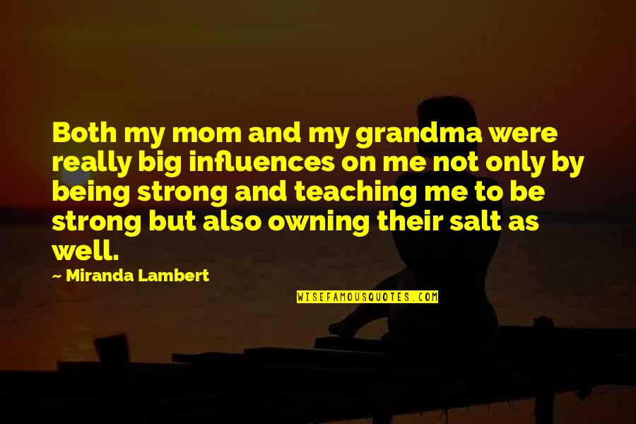 Not Being Strong Quotes By Miranda Lambert: Both my mom and my grandma were really