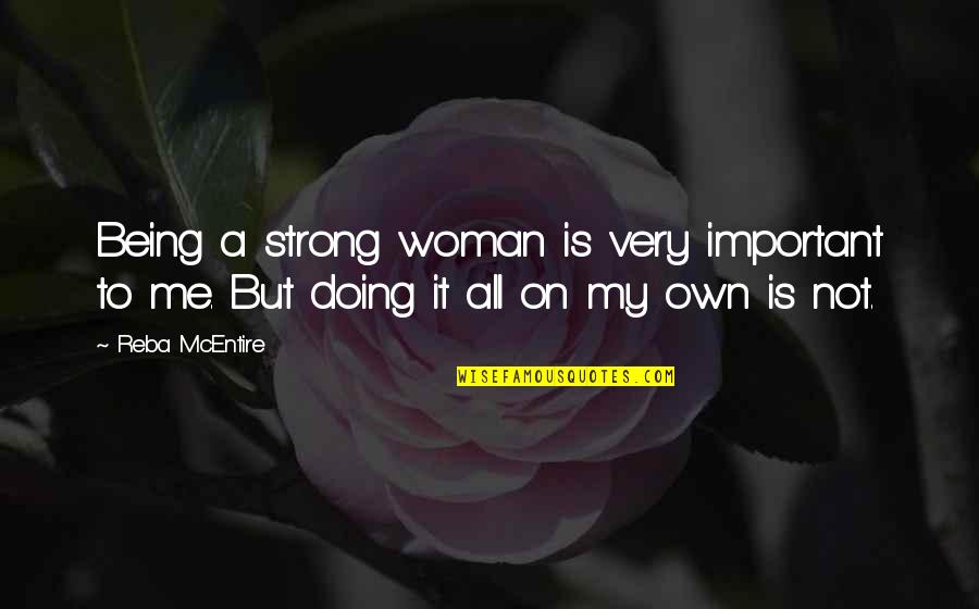 Not Being Strong Quotes By Reba McEntire: Being a strong woman is very important to