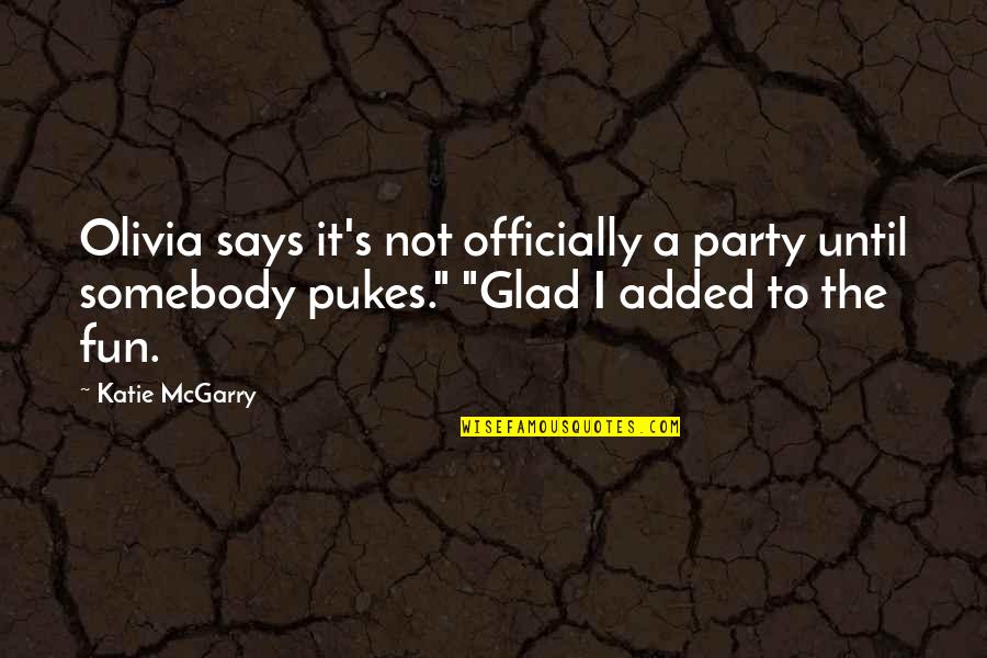 Not Being Sure About A Guy Quotes By Katie McGarry: Olivia says it's not officially a party until