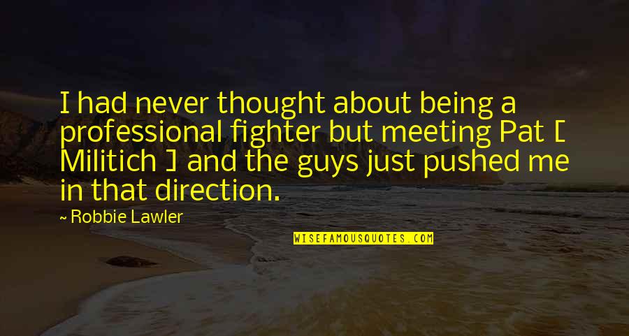 Not Being Sure About A Guy Quotes By Robbie Lawler: I had never thought about being a professional Not Being Sure About A Guy Quotes By Robbie Lawler: I had never thought about being a professional