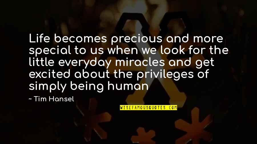 Not Being Sure About Life Quotes By Tim Hansel: Life becomes precious and more special to us