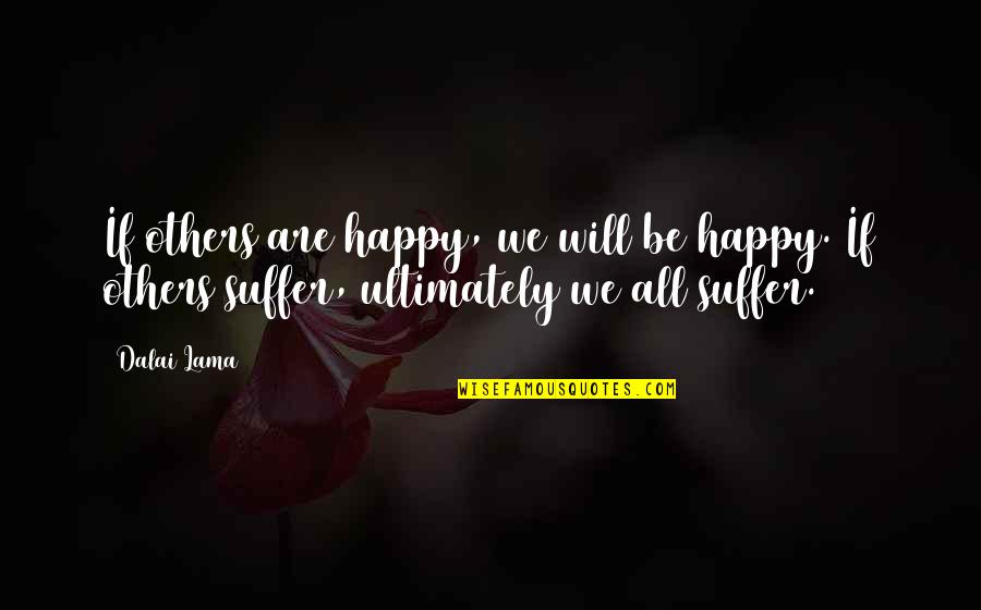 Not Being Sure If Someone Likes You Quotes By Dalai Lama: If others are happy, we will be happy.