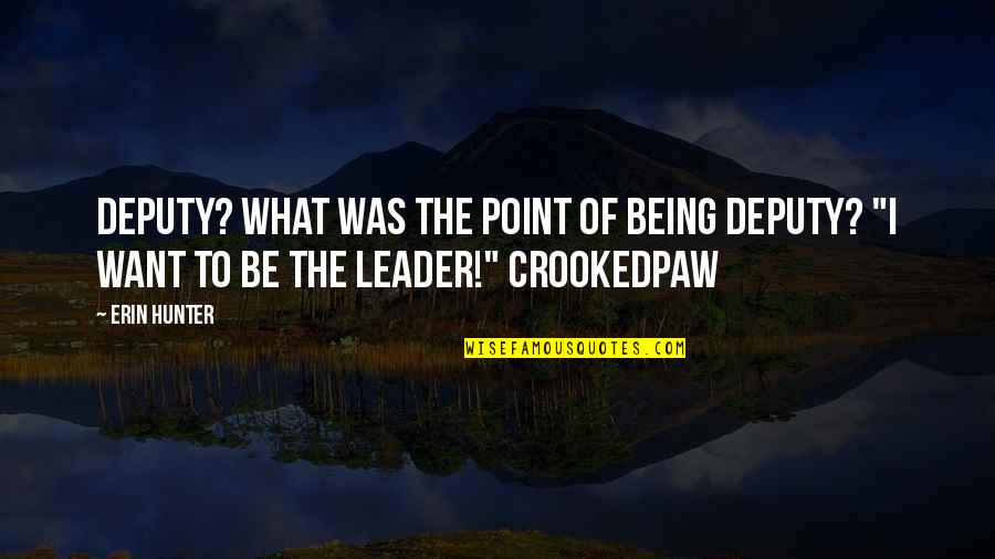 Not Being Sure What You Want Quotes By Erin Hunter: Deputy? What was the point of being deputy?