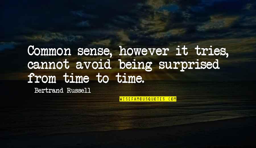 Not Being Surprised Quotes By Bertrand Russell: Common sense, however it tries, cannot avoid being