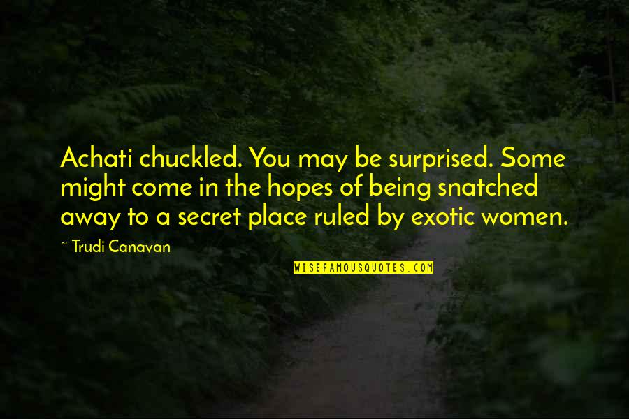 Not Being Surprised Quotes By Trudi Canavan: Achati chuckled. You may be surprised. Some might