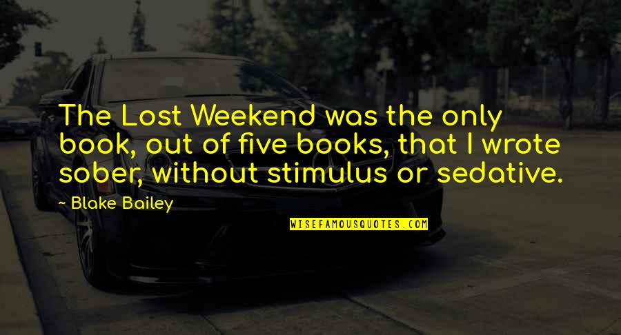 Not Being Talkative Quotes By Blake Bailey: The Lost Weekend was the only book, out