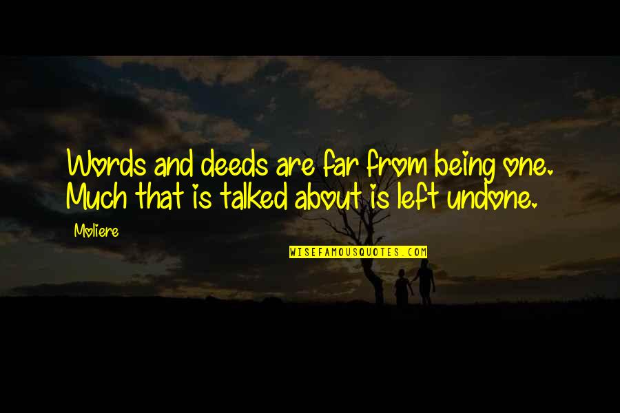 Not Being Talked About Quotes By Moliere: Words and deeds are far from being one.