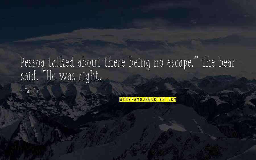 Not Being Talked About Quotes By Tao Lin: Pessoa talked about there being no escape," the