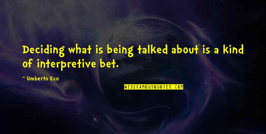 Not Being Talked About Quotes By Umberto Eco: Deciding what is being talked about is a