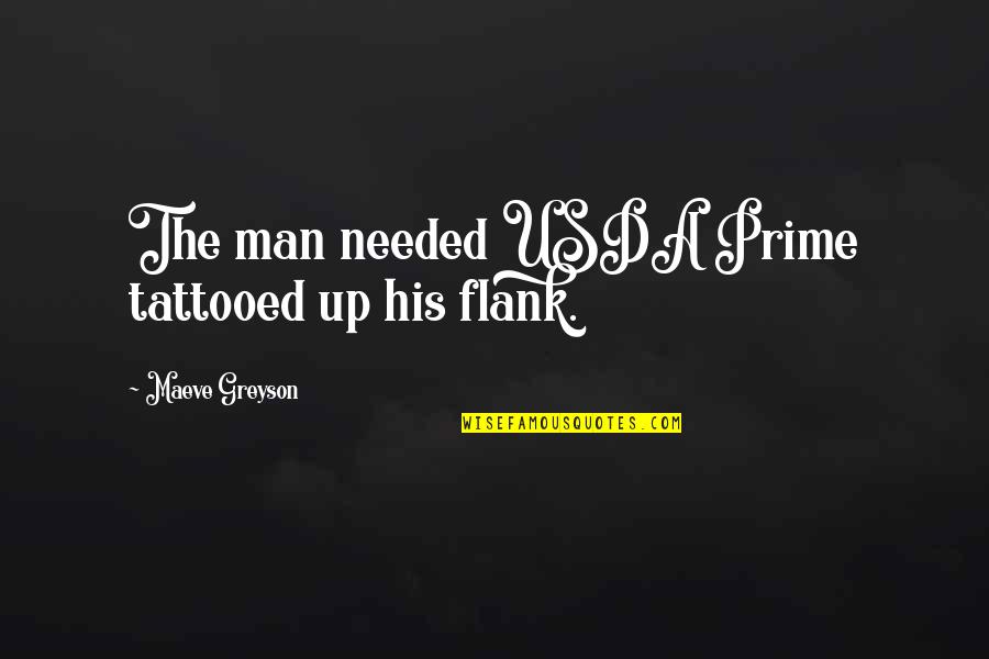 Not Being Tanned Quotes By Maeve Greyson: The man needed USDA Prime tattooed up his