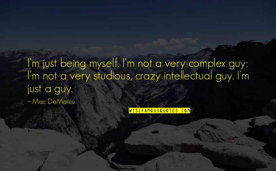 Not Being The Best Guy Quotes By Mac DeMarco: I'm just being myself. I'm not a very