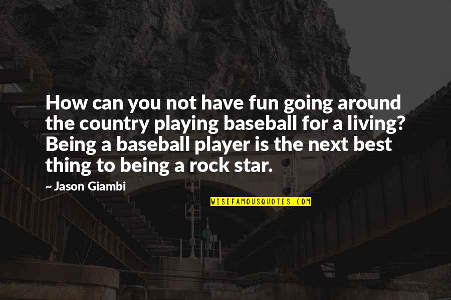 Not Being The Best Quotes By Jason Giambi: How can you not have fun going around