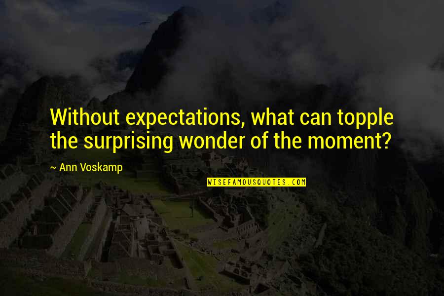 Not Being The Girl On The Side Quotes By Ann Voskamp: Without expectations, what can topple the surprising wonder