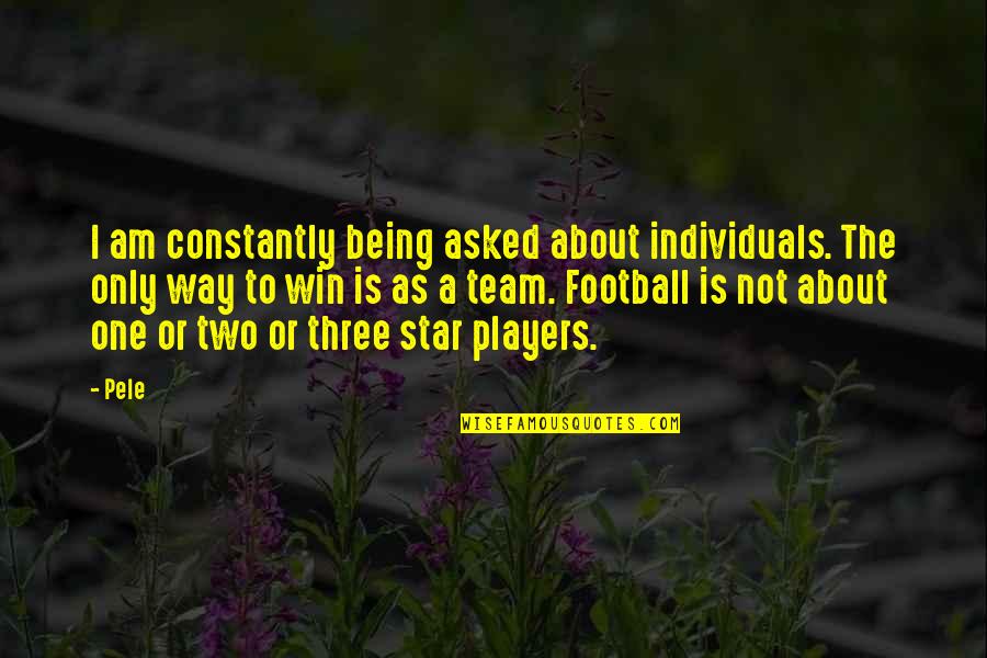 Not Being The Only One Quotes By Pele: I am constantly being asked about individuals. The