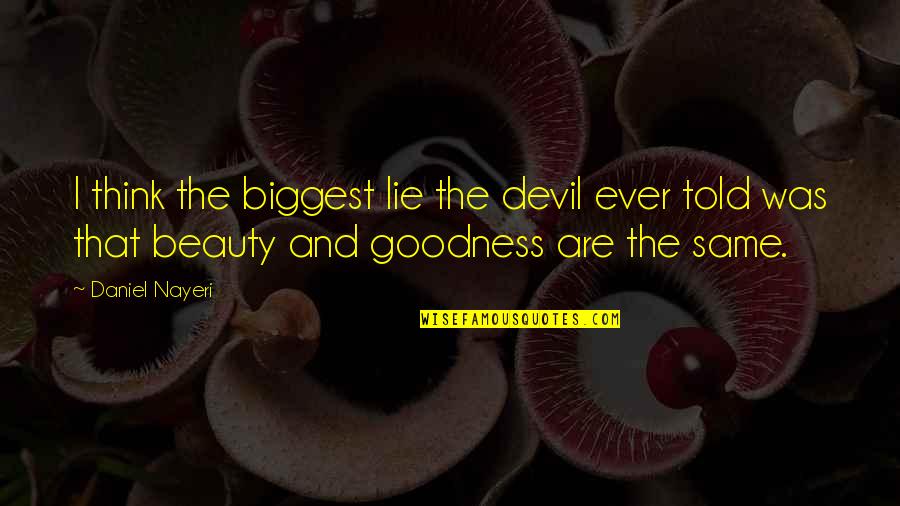 Not Being The Prettiest Girl Quotes By Daniel Nayeri: I think the biggest lie the devil ever Not Being The Prettiest Girl Quotes By Daniel Nayeri: I think the biggest lie the devil ever