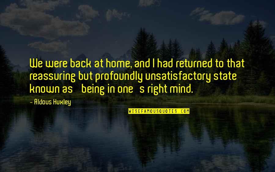 Not Being The Right One Quotes By Aldous Huxley: We were back at home, and I had