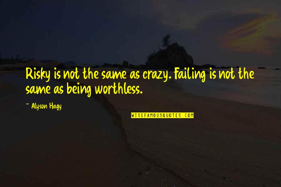 Not Being The Same Quotes By Alyson Hagy: Risky is not the same as crazy. Failing