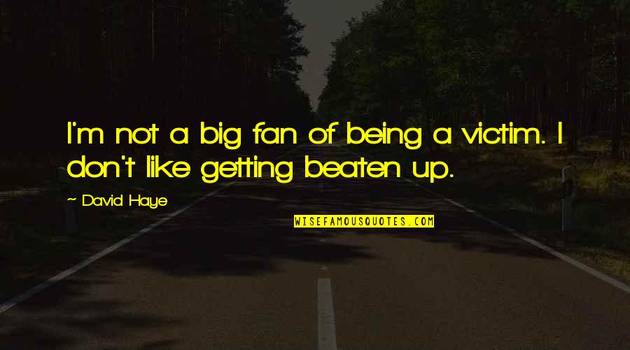 Not Being The Victim Quotes By David Haye: I'm not a big fan of being a