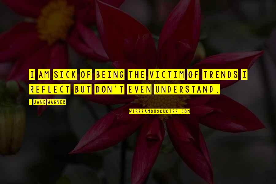 Not Being The Victim Quotes By Jane Wagner: I am sick of being the victim of