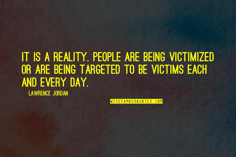 Not Being The Victim Quotes By Lawrence Jordan: It is a reality. People are being victimized