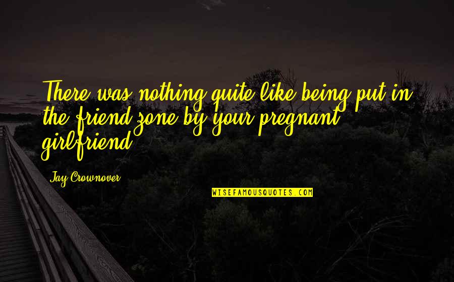Not Being There For A Friend Quotes By Jay Crownover: There was nothing quite like being put in