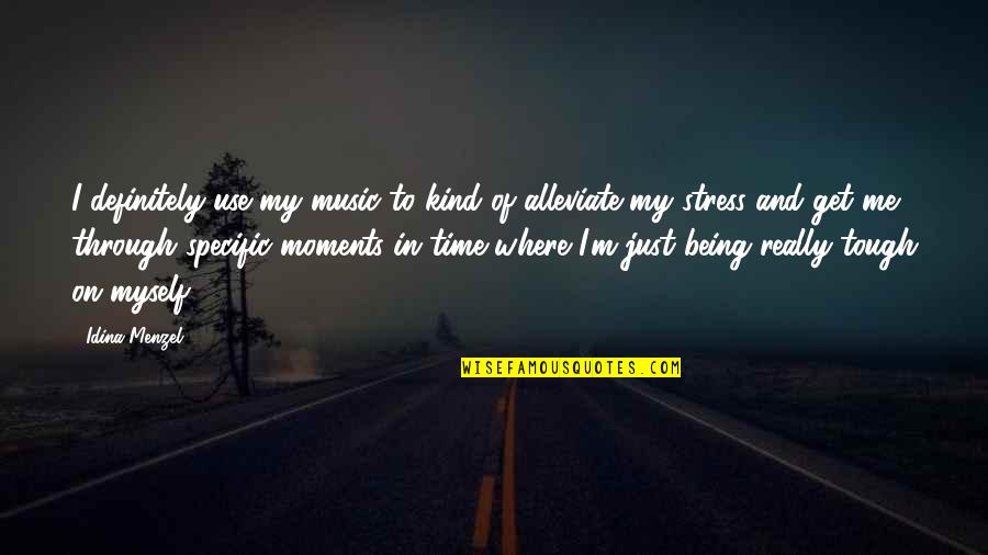 Not Being There For Me Quotes By Idina Menzel: I definitely use my music to kind of