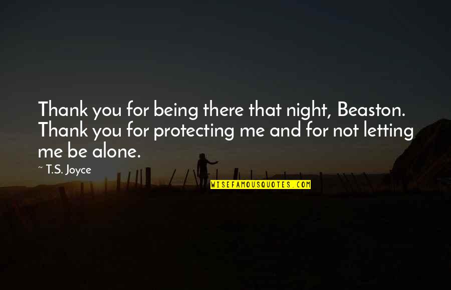 Not Being There For Me Quotes By T.S. Joyce: Thank you for being there that night, Beaston.