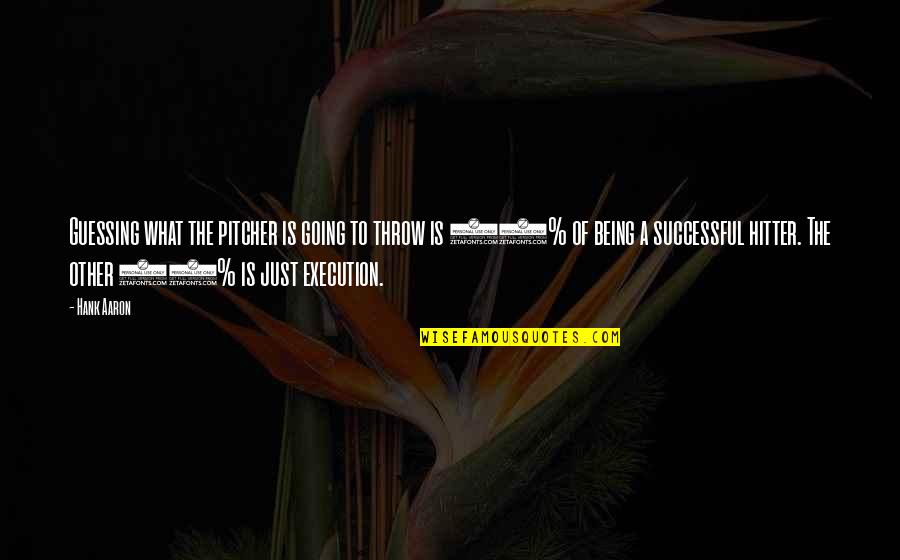 Not Being There For You Quotes By Hank Aaron: Guessing what the pitcher is going to throw